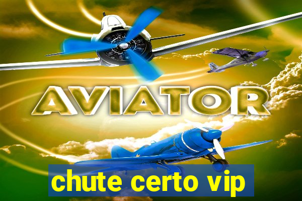 chute certo vip